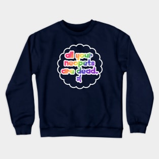 All your neopets are dead. Crewneck Sweatshirt